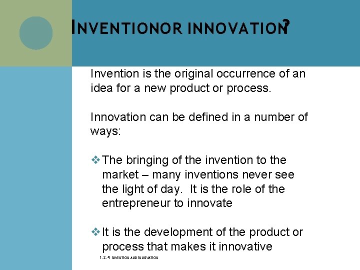 I NVENTIONOR INNOVATION? Invention is the original occurrence of an idea for a new