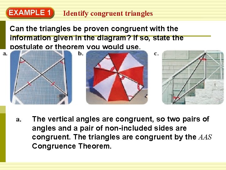 EXAMPLE 1 Identify congruent triangles Can the triangles be proven congruent with the information