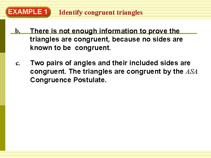 EXAMPLE 1 Identify congruent triangles b. There is not enough information to prove the