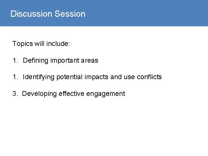 Discussion Session Topics will include: 1. Defining important areas 1. Identifying potential impacts and