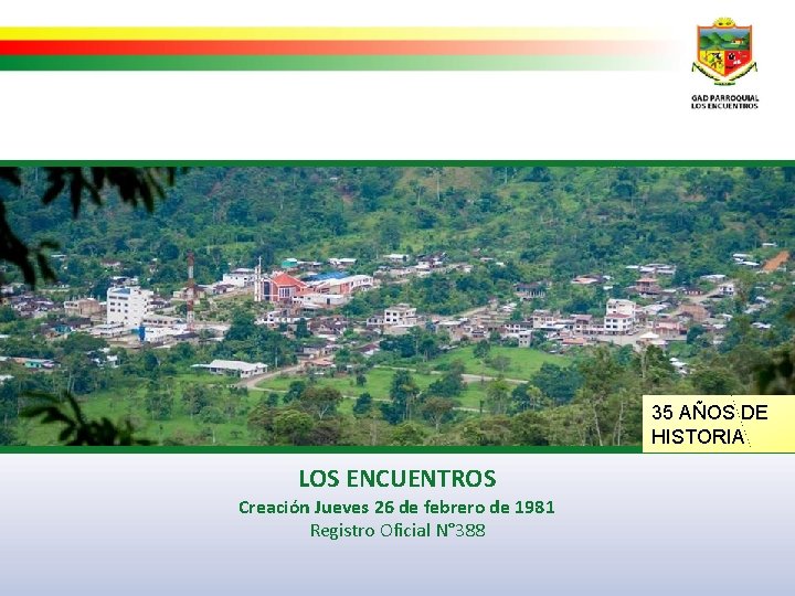 35 AÑOS DE HISTORIA LOS ENCUENTROS Creación Jueves 26 de febrero de 1981 Registro