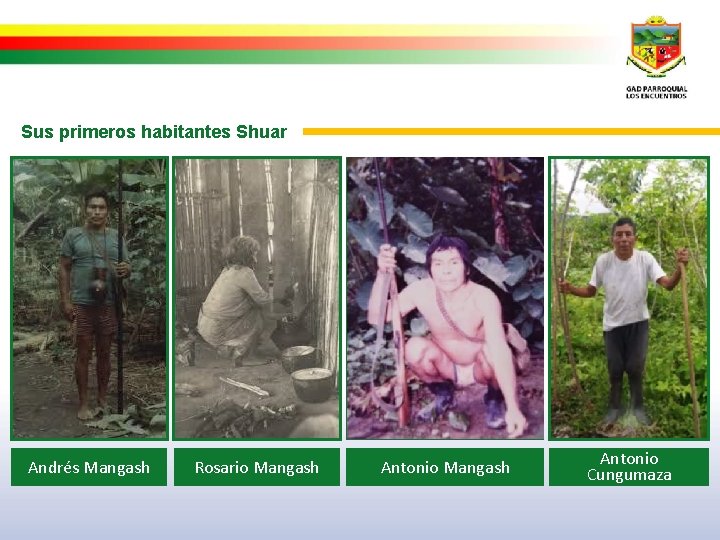 Sus primeros habitantes Shuar Andrés Mangash Rosario Mangash Antonio Cungumaza 