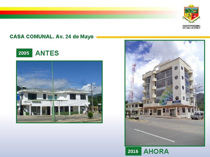 CASA COMUNAL. Av. 24 de Mayo 2005 ANTES 2016 AHORA 