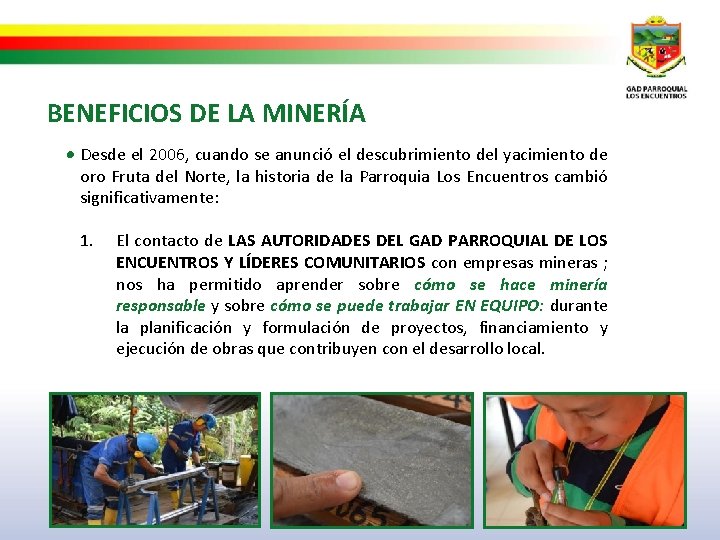 BENEFICIOS DE LA MINERÍA Desde el 2006, cuando se anunció el descubrimiento del yacimiento