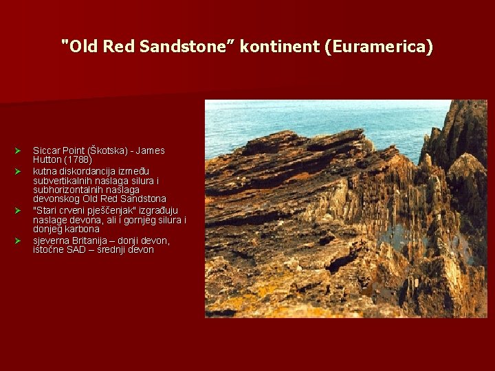 "Old Red Sandstone” kontinent (Euramerica) Ø Ø Siccar Point (Škotska) - James Hutton (1788)