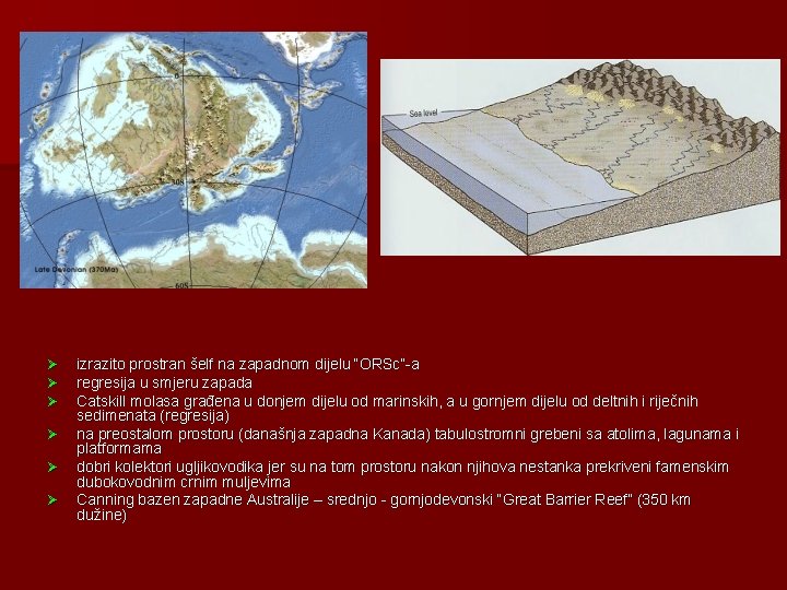 Ø Ø Ø izrazito prostran šelf na zapadnom dijelu “ORSc”-a regresija u smjeru zapada