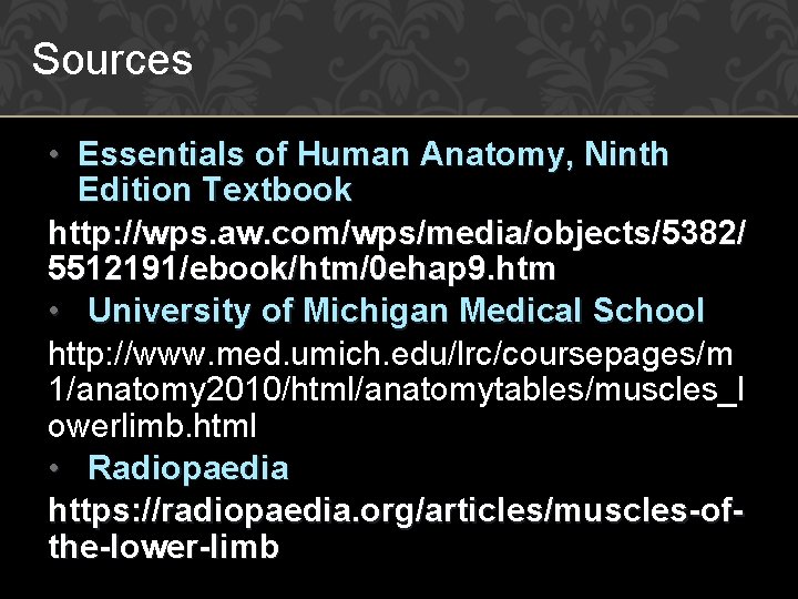 Sources • Essentials of Human Anatomy, Ninth Edition Textbook http: //wps. aw. com/wps/media/objects/5382/ 5512191/ebook/htm/0