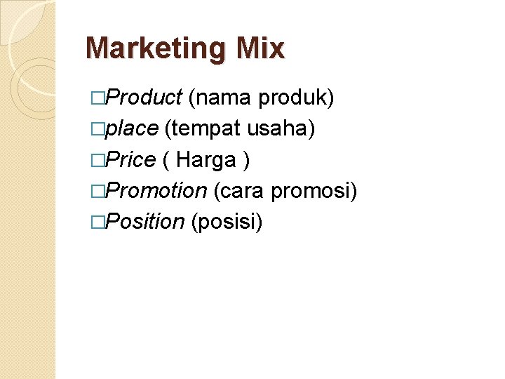 Marketing Mix �Product (nama produk) �place (tempat usaha) �Price ( Harga ) �Promotion (cara