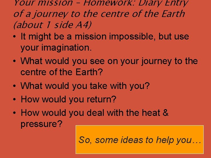 Your mission – Homework: Diary Entry of a journey to the centre of the