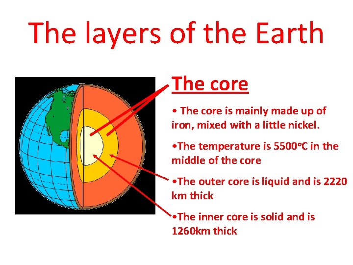 The layers of the Earth The core • The core is mainly made up