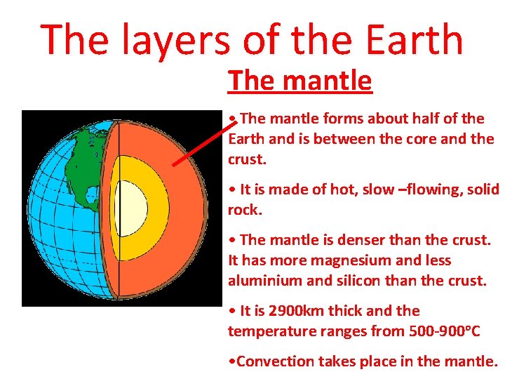 The layers of the Earth The mantle • The mantle forms about half of