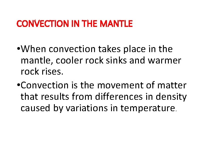 CONVECTION IN THE MANTLE • When convection takes place in the mantle, cooler rock