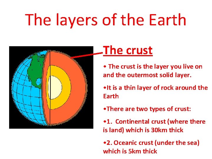 The layers of the Earth The crust • The crust is the layer you