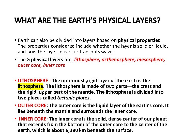 WHAT ARE THE EARTH’S PHYSICAL LAYERS? • Earth can also be divided into layers