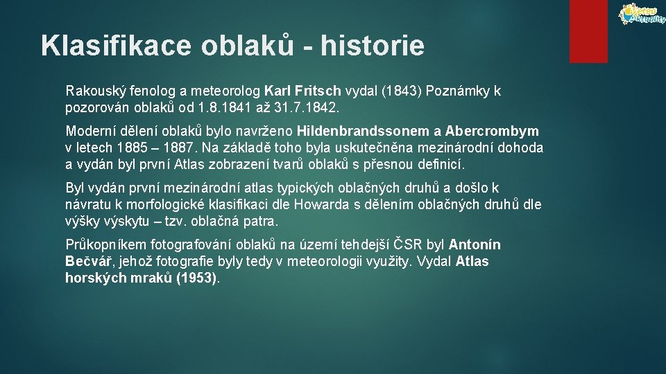 Klasifikace oblaků - historie Rakouský fenolog a meteorolog Karl Fritsch vydal (1843) Poznámky k