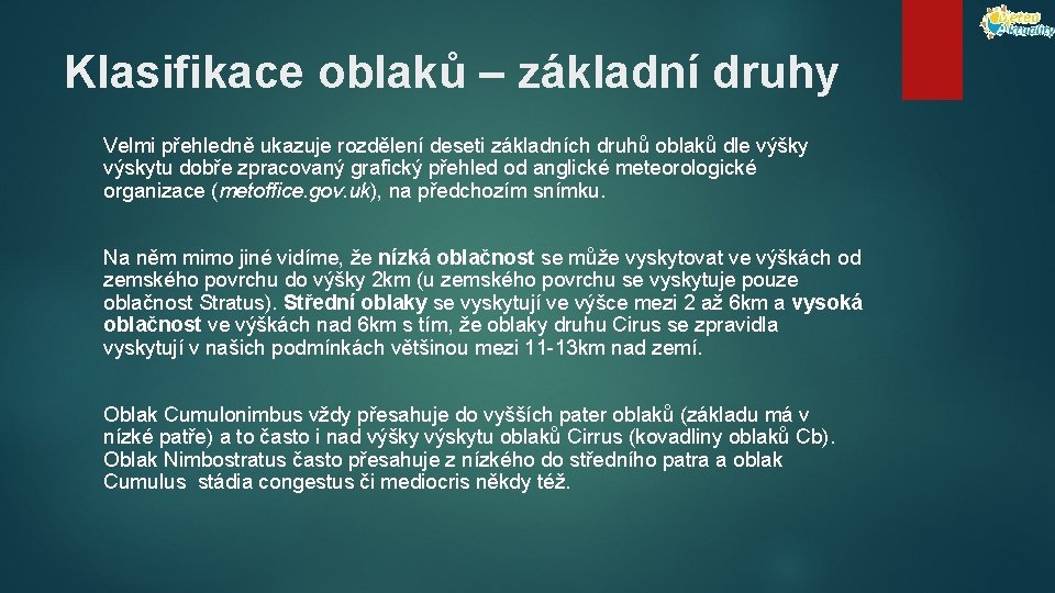 Klasifikace oblaků – základní druhy Velmi přehledně ukazuje rozdělení deseti základních druhů oblaků dle