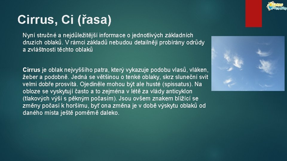 Cirrus, Ci (řasa) Nyní stručné a nejdůležitější informace o jednotlivých základních druzích oblaků. V