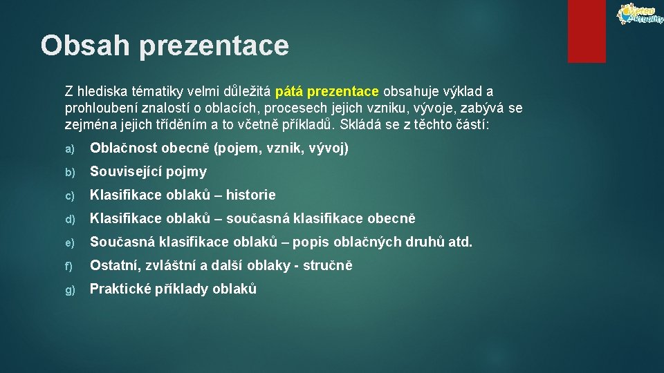 Obsah prezentace Z hlediska tématiky velmi důležitá pátá prezentace obsahuje výklad a prohloubení znalostí