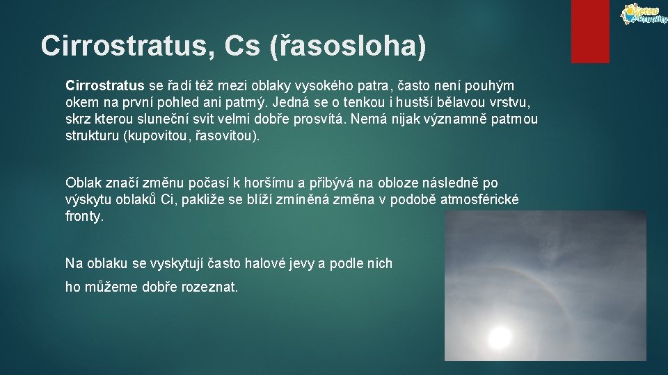 Cirrostratus, Cs (řasosloha) Cirrostratus se řadí též mezi oblaky vysokého patra, často není pouhým