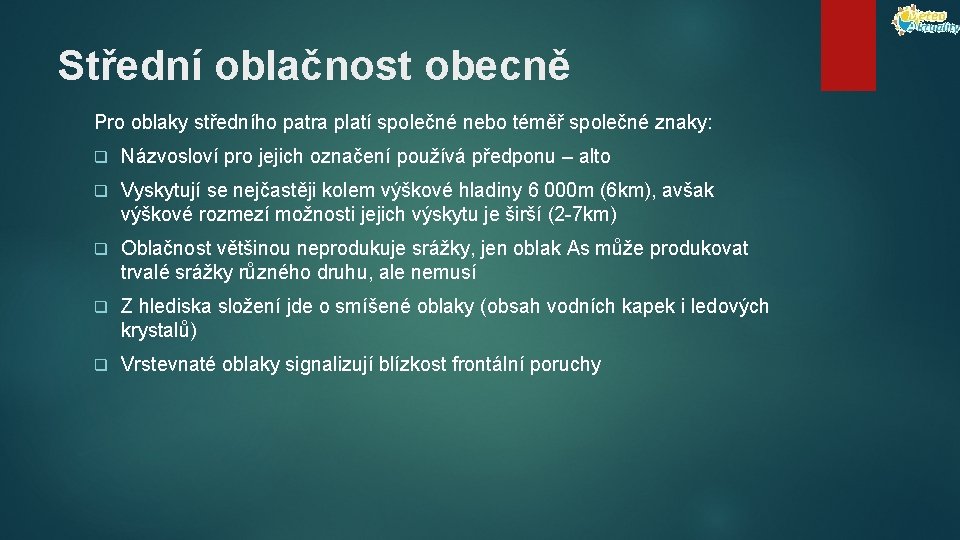 Střední oblačnost obecně Pro oblaky středního patra platí společné nebo téměř společné znaky: q