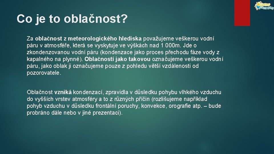 Co je to oblačnost? Za oblačnost z meteorologického hlediska považujeme veškerou vodní páru v