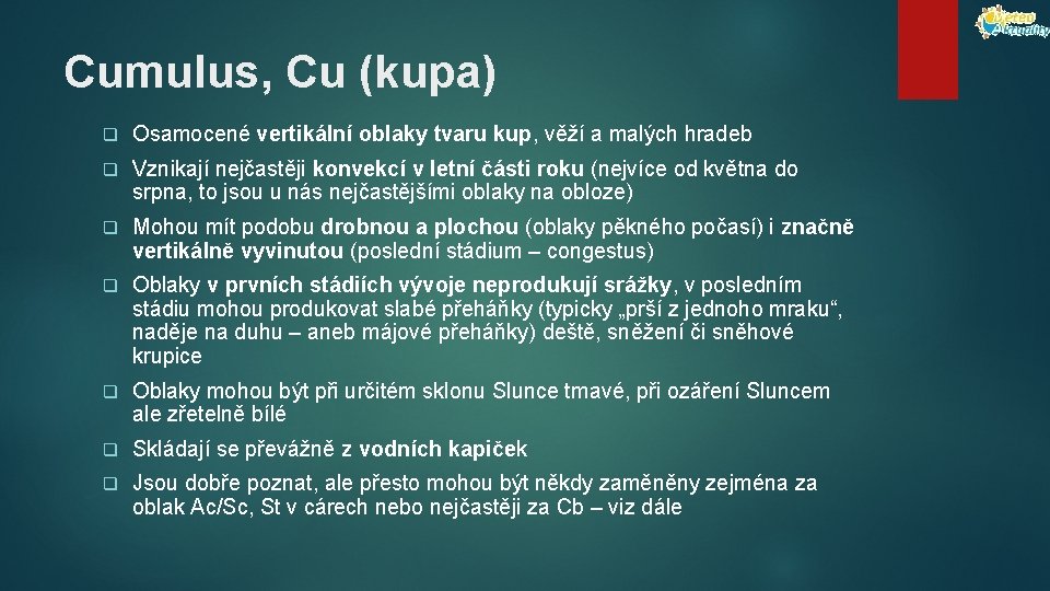 Cumulus, Cu (kupa) q Osamocené vertikální oblaky tvaru kup, věží a malých hradeb q