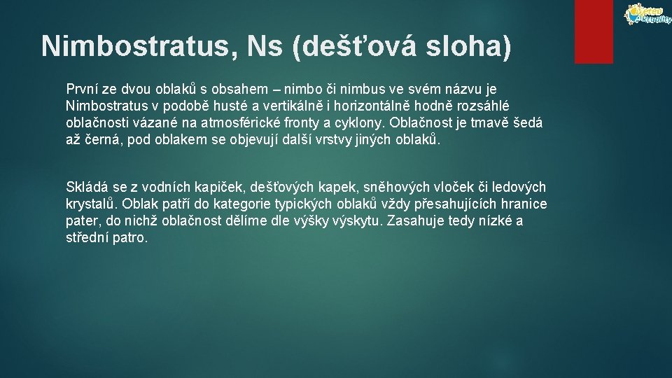 Nimbostratus, Ns (dešťová sloha) První ze dvou oblaků s obsahem – nimbo či nimbus