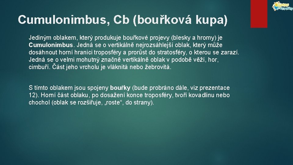 Cumulonimbus, Cb (bouřková kupa) Jediným oblakem, který produkuje bouřkové projevy (blesky a hromy) je