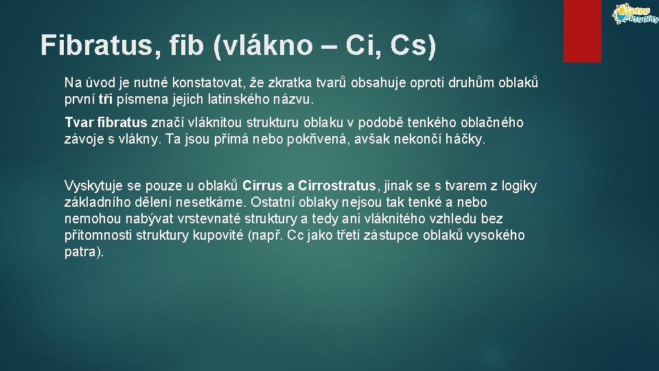 Fibratus, fib (vlákno – Ci, Cs) Na úvod je nutné konstatovat, že zkratka tvarů