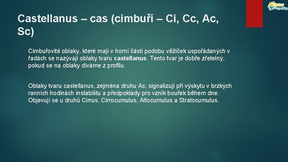 Castellanus – cas (cimbuří – Ci, Cc, Ac, Sc) Cimbuřovité oblaky, které mají v