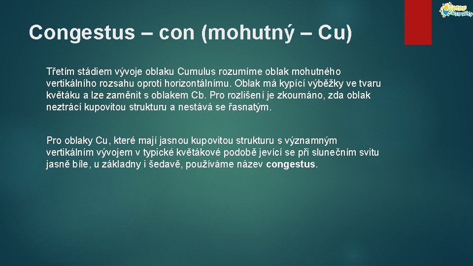 Congestus – con (mohutný – Cu) Třetím stádiem vývoje oblaku Cumulus rozumíme oblak mohutného