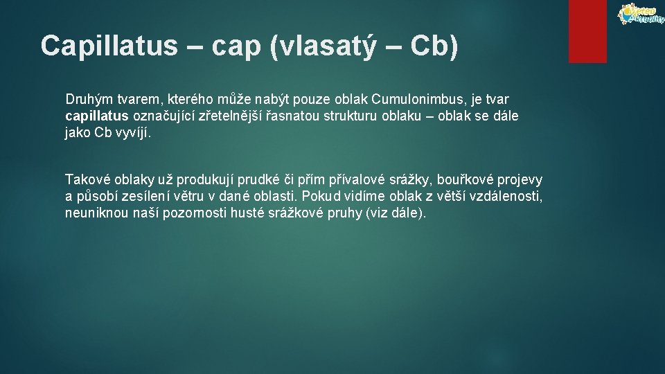 Capillatus – cap (vlasatý – Cb) Druhým tvarem, kterého může nabýt pouze oblak Cumulonimbus,