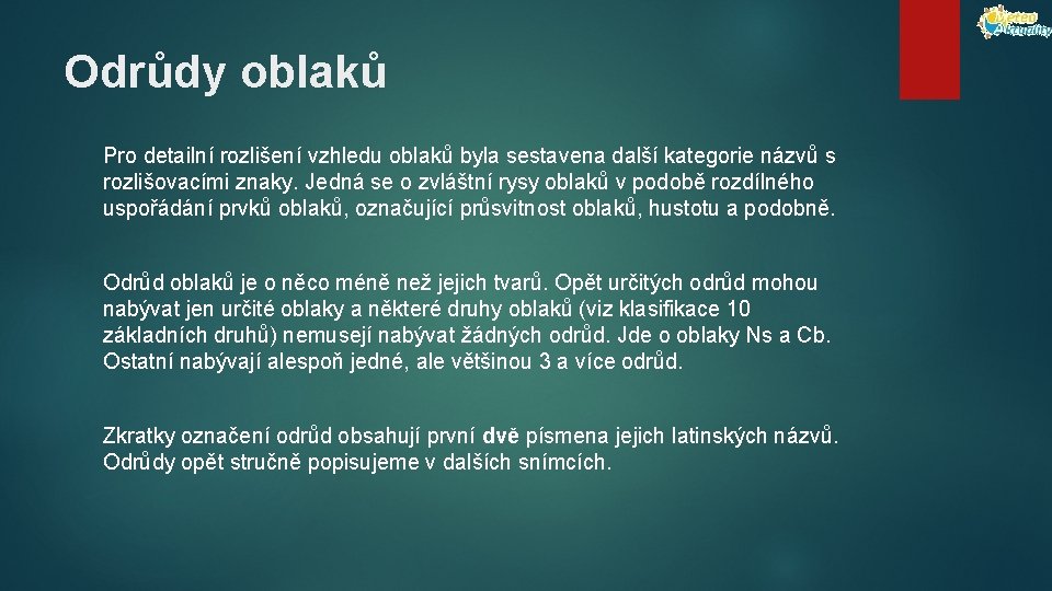 Odrůdy oblaků Pro detailní rozlišení vzhledu oblaků byla sestavena další kategorie názvů s rozlišovacími