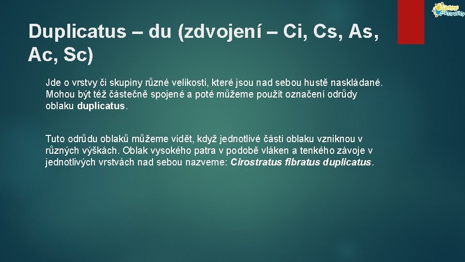 Duplicatus – du (zdvojení – Ci, Cs, Ac, Sc) Jde o vrstvy či skupiny