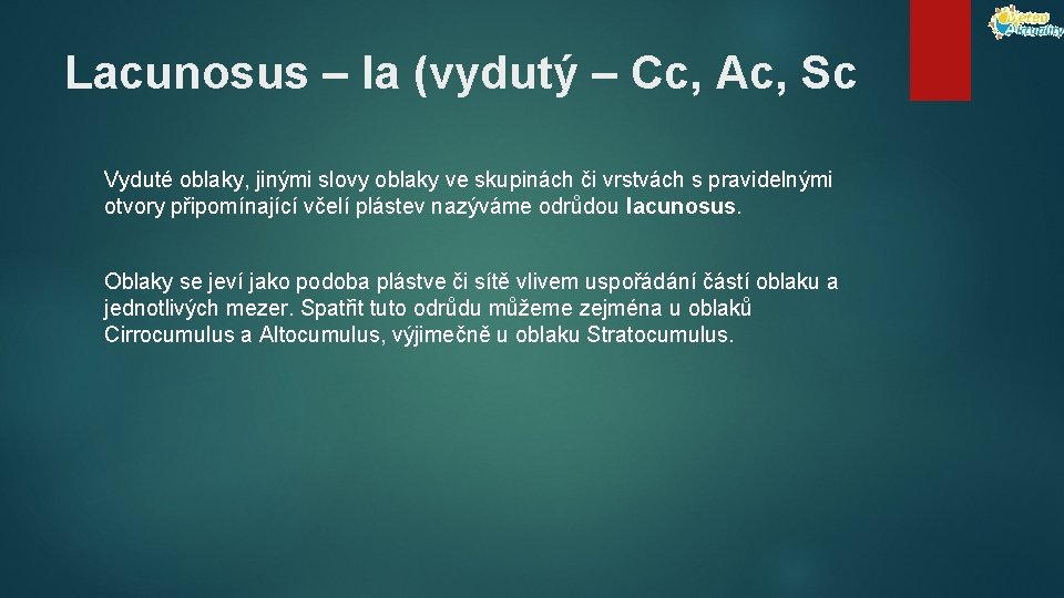 Lacunosus – la (vydutý – Cc, Ac, Sc Vyduté oblaky, jinými slovy oblaky ve