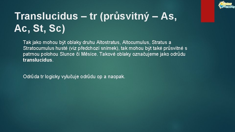 Translucidus – tr (průsvitný – As, Ac, St, Sc) Tak jako mohou být oblaky