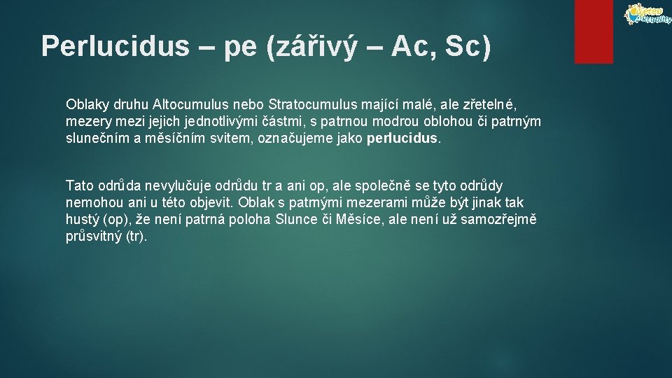 Perlucidus – pe (zářivý – Ac, Sc) Oblaky druhu Altocumulus nebo Stratocumulus mající malé,