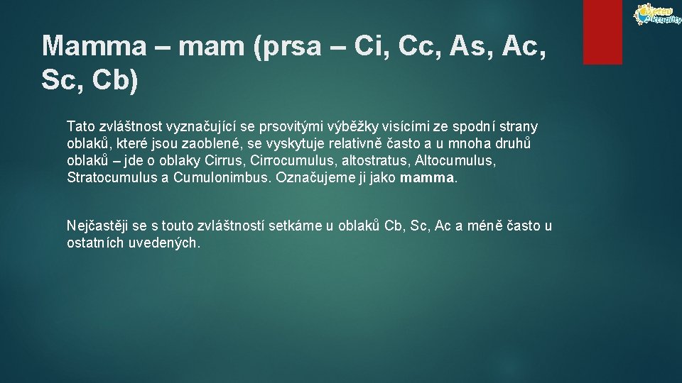 Mamma – mam (prsa – Ci, Cc, As, Ac, Sc, Cb) Tato zvláštnost vyznačující