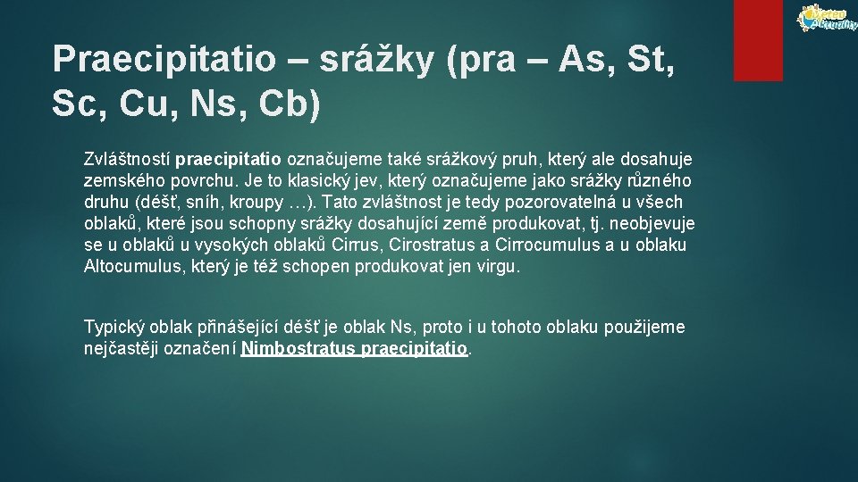 Praecipitatio – srážky (pra – As, St, Sc, Cu, Ns, Cb) Zvláštností praecipitatio označujeme