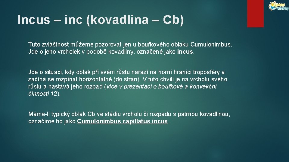 Incus – inc (kovadlina – Cb) Tuto zvláštnost můžeme pozorovat jen u bouřkového oblaku