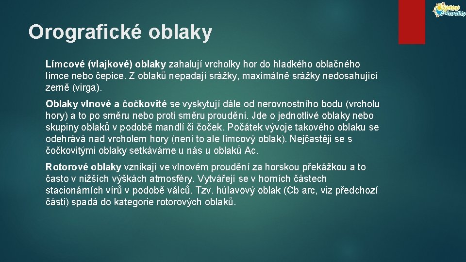 Orografické oblaky Límcové (vlajkové) oblaky zahalují vrcholky hor do hladkého oblačného límce nebo čepice.