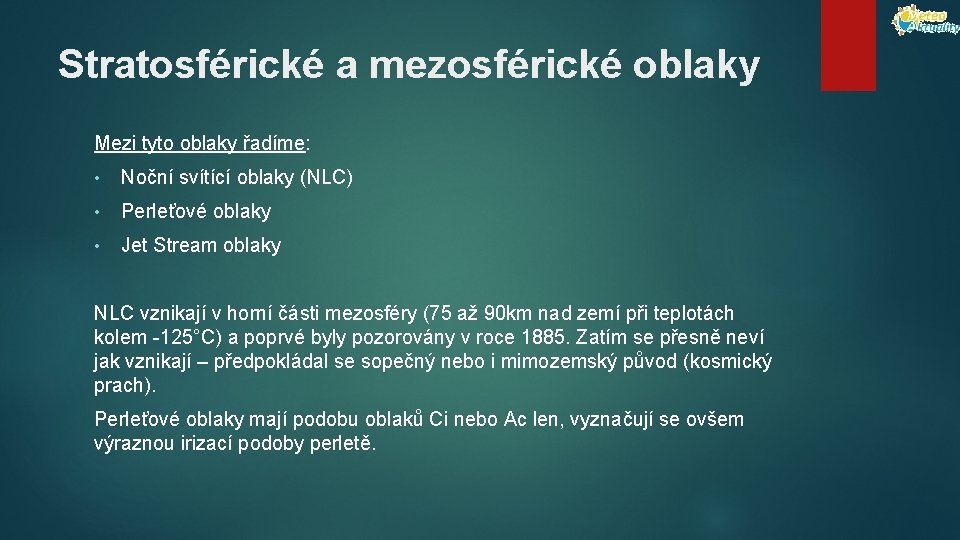 Stratosférické a mezosférické oblaky Mezi tyto oblaky řadíme: • Noční svítící oblaky (NLC) •