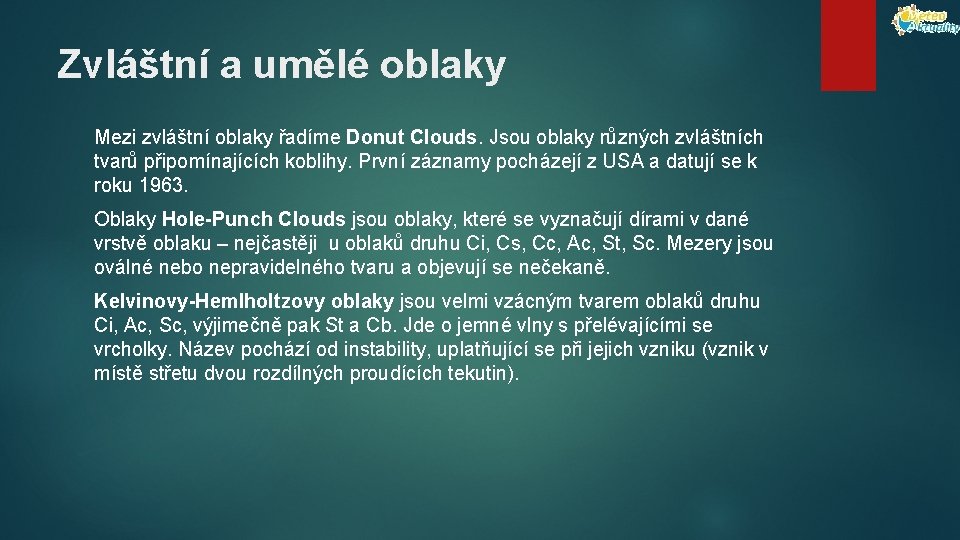 Zvláštní a umělé oblaky Mezi zvláštní oblaky řadíme Donut Clouds. Jsou oblaky různých zvláštních