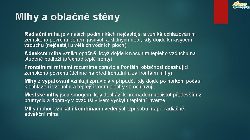 Mlhy a oblačné stěny Radiační mlha je v našich podmínkách nejčastější a vzniká ochlazováním