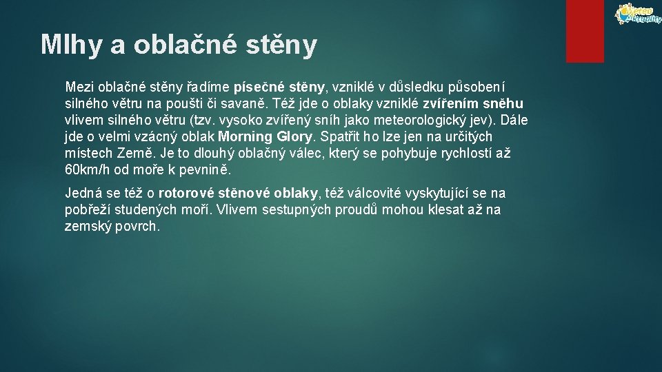 Mlhy a oblačné stěny Mezi oblačné stěny řadíme písečné stěny, vzniklé v důsledku působení