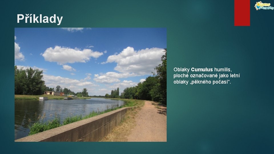 Příklady Oblaky Cumulus humilis, ploché označované jako letní oblaky „pěkného počasí“. 