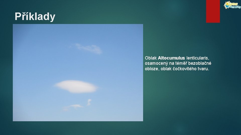 Příklady Oblak Altocumulus lenticularis, osamocený na téměř bezoblačné obloze, oblak čočkovitého tvaru. 