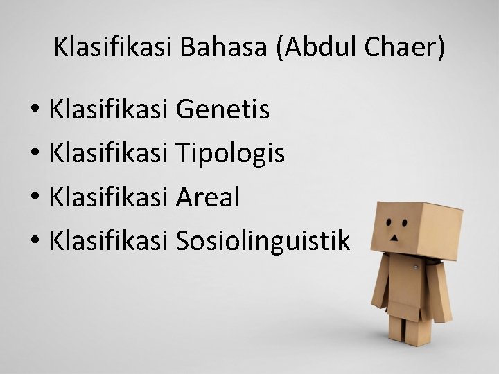 Klasifikasi Bahasa (Abdul Chaer) • Klasifikasi Genetis • Klasifikasi Tipologis • Klasifikasi Areal •