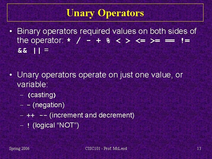 Unary Operators • Binary operators required values on both sides of the operator: *