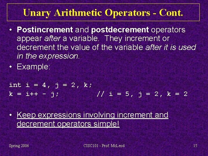 Unary Arithmetic Operators - Cont. • Postincrement and postdecrement operators appear after a variable.
